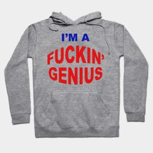 IM A FUCKIN GENIUS Hoodie